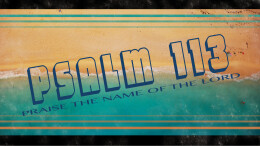 Psalm 113: Praise the Name of the Lord