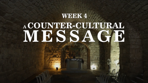 Week 4: A Counter Cultural Message