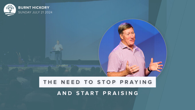 The Need to Stop Praying and Start Praising