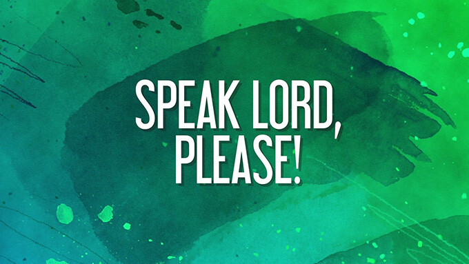 Speak Lord, Please!