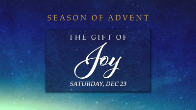 "The Gift of Joy" - Sat. December 23, 2023
