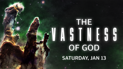 "The Vastness of God" - January 13, 2024