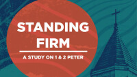 Standing Firm - A Study on 1 & 2 Peter