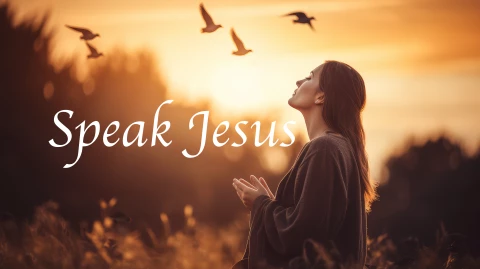 Speak Jesus