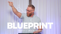 Blueprint Part One : Jesus' Word