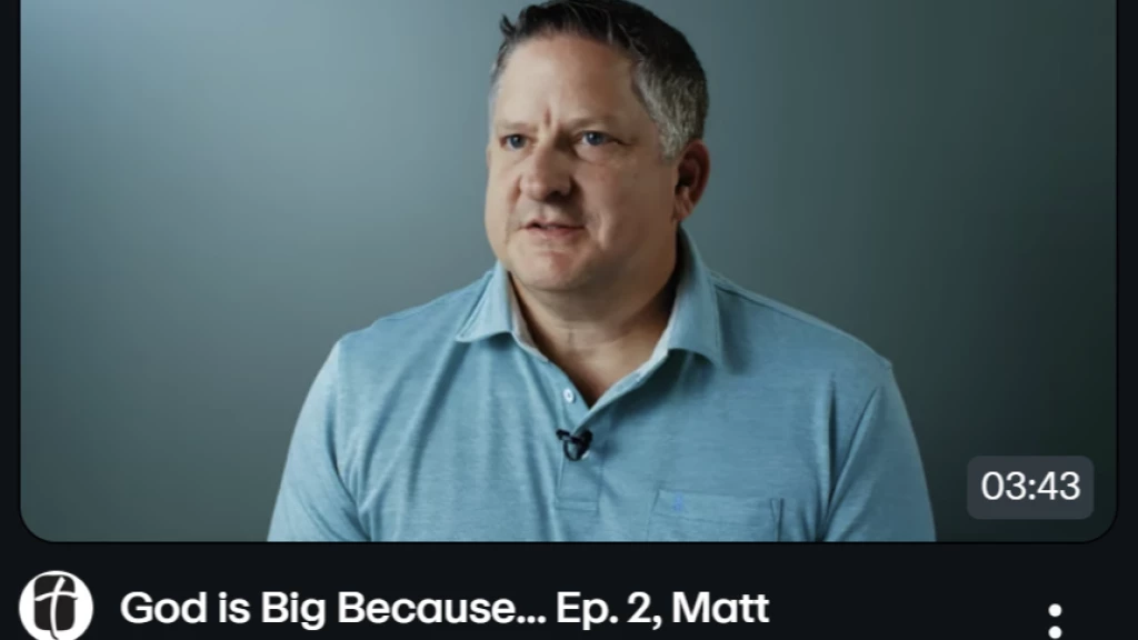 "God is Big Because..." Matt's Story