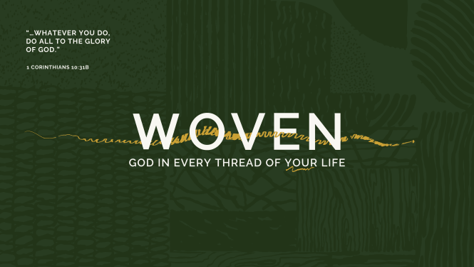 Missions Focus Woven banner. Green background with textured background. The word 'woven' is in the center and the bible verse '...Whatever you do, do all to the glory of God' 1 Corinthians 10:31b is in the top left corner