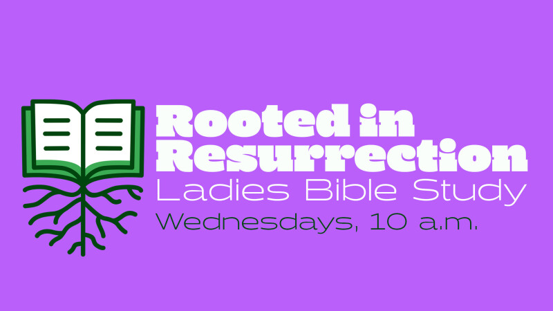 Rooted In Resurrection Ladies Bible Study