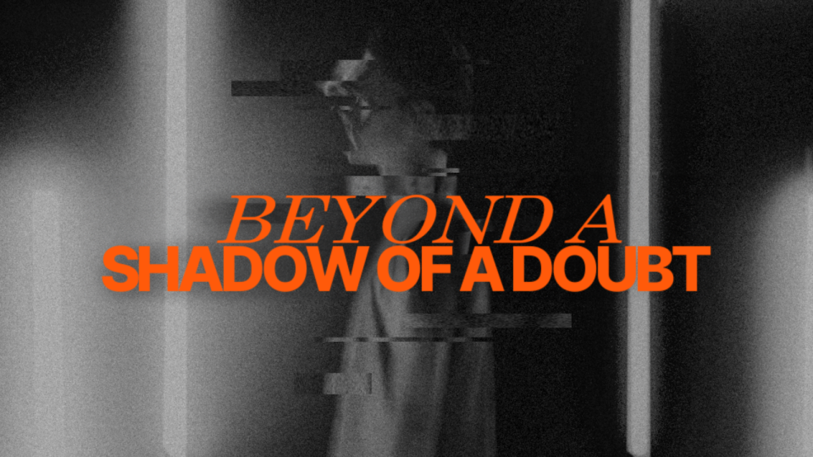Beyond A Shadow of A Doubt