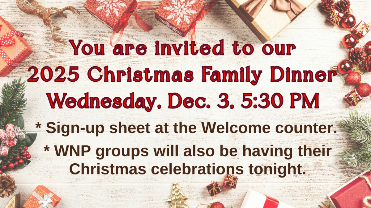 5:30 PM - Christmas Family Dinner (Fellowship Hall)