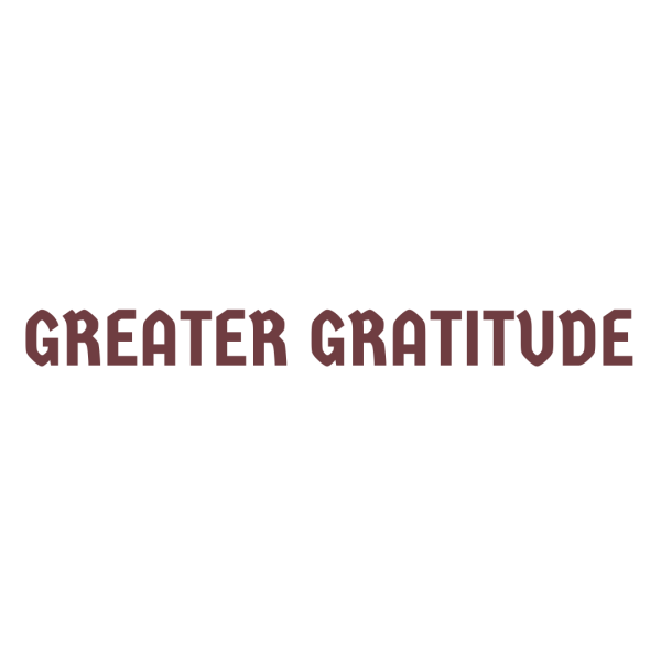 Greater Gratitude