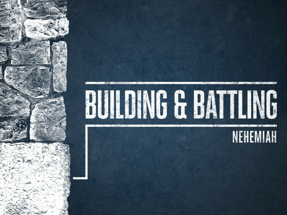 Building and Battling: Nehemiah