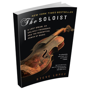 The Soloist: A Lost Dream, an Unlikely Friendship, and the Redemptive Power  of Music by Steve López