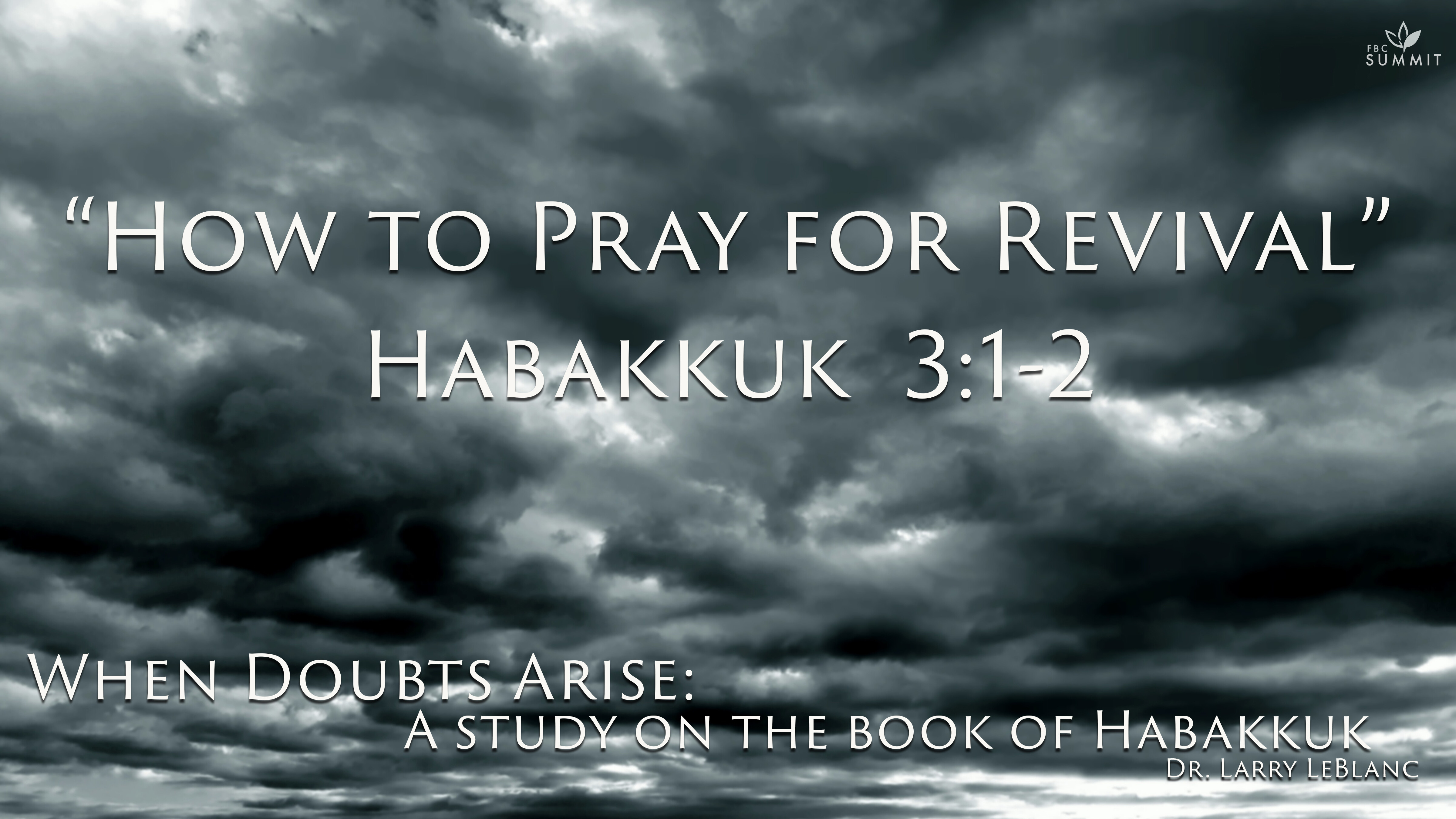 "How to Pray for Revival" Habakkuk 3:1-2 // Dr. Larry LeBlanc
