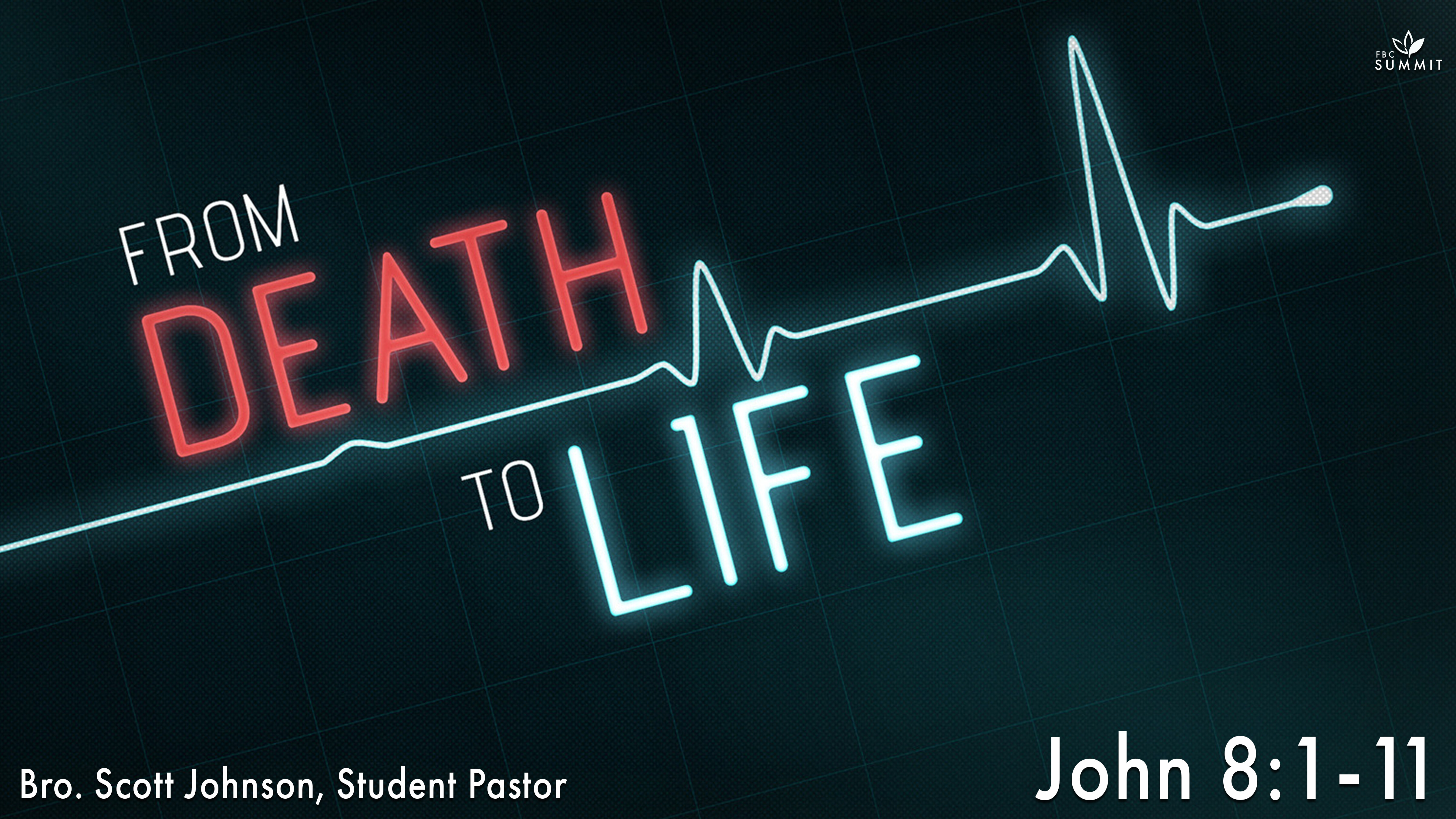 "From Death to Life" John 8:1-11 // Scott Johnson, Student Pastor