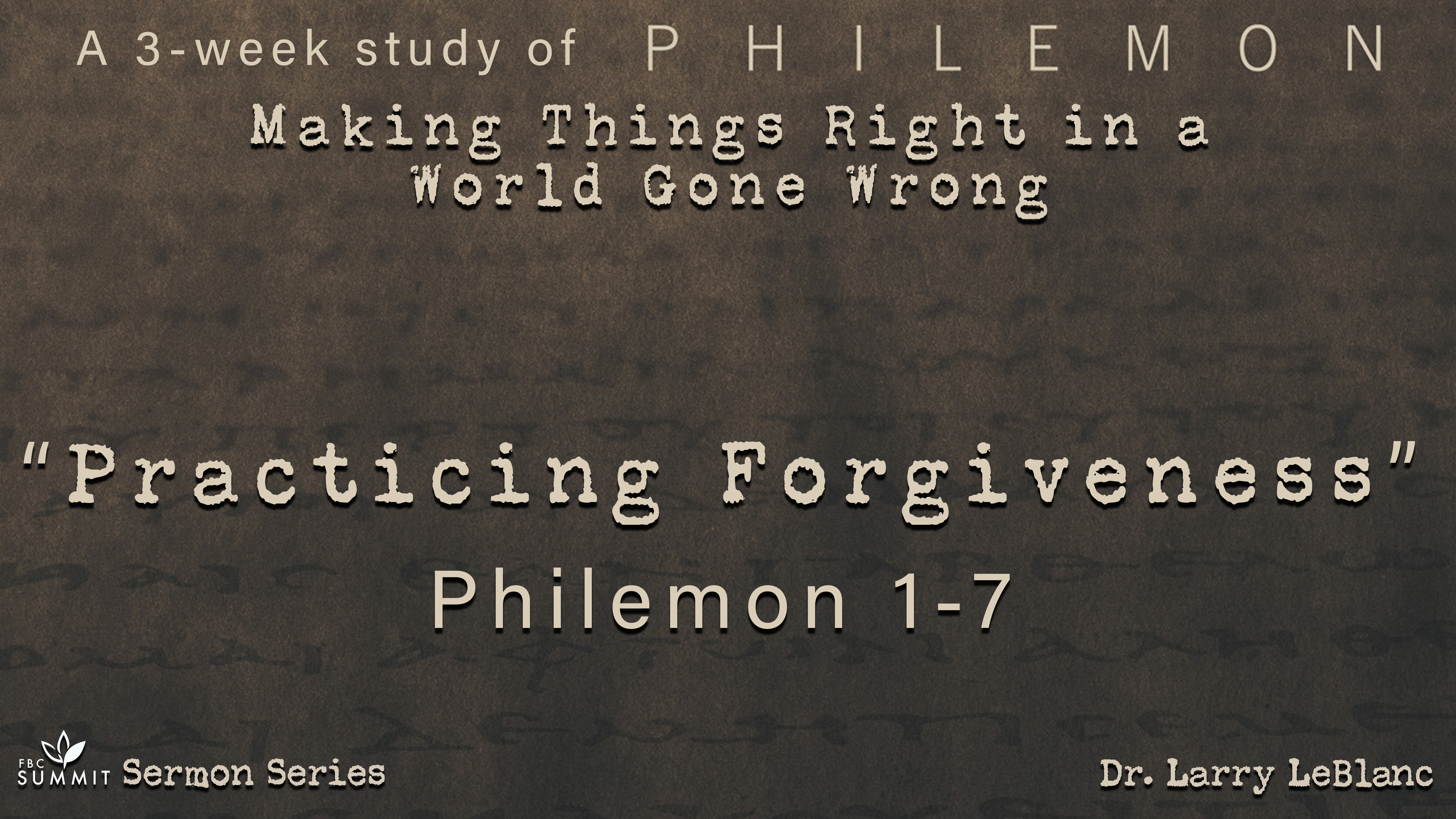 "Practicing Forgiveness" Philemon 1-7 // Dr. Larry LeBlanc