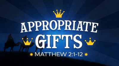 "Appropriate Gifts" - Sat. January 6, 2024
