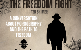 The Freedom Fight - A Conversation About Pornography and the Path to Freedom