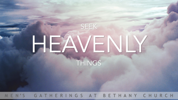 Seek Heavenly Things - A Study in Colossians Chapter 3