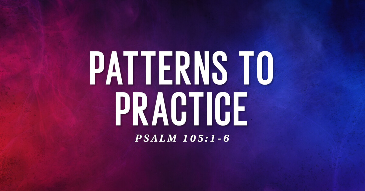 Patterns To Practice | Sermons | Coram Deo Bible Church