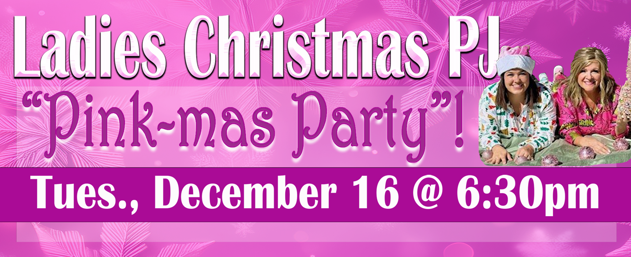 Ladies Christmas PJ Pink-mas Party 12-16-25 Web Banner