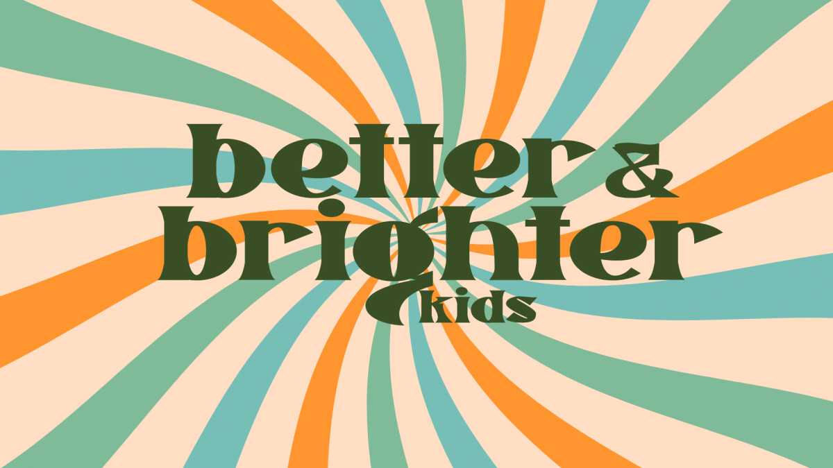 Better & Brighter Kids!