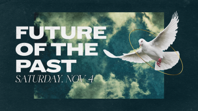 "Future of the Past" - Sat. November 4, 2023