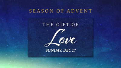 "The Gift of Love" - Sun. December 17, 2023