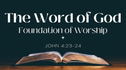 The Word of God- Foundation of Worship  | John 4:23-24