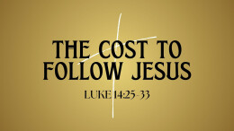 The Cost to Follow Jesus | Luke 14:25-33