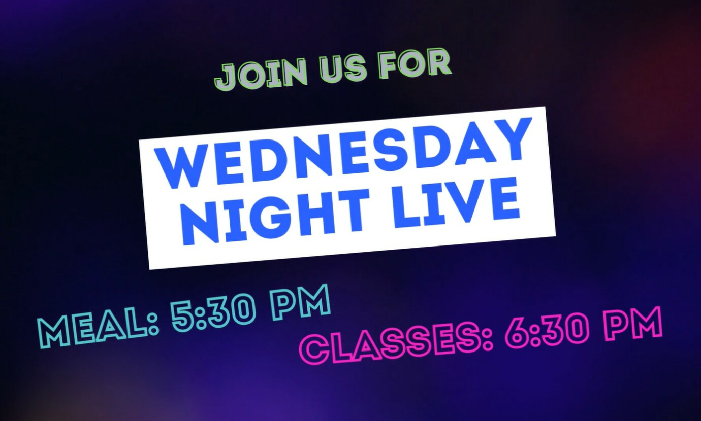 Wednesday Night Live *NO MEAL TONIGHT* & Classes ARE IN SESSION - NO KIDS' CHOIR