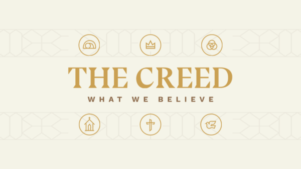 Series: The Creed: What Christians Believe and Why