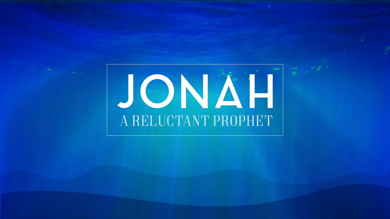 Jonah: The Reluctant Prophet