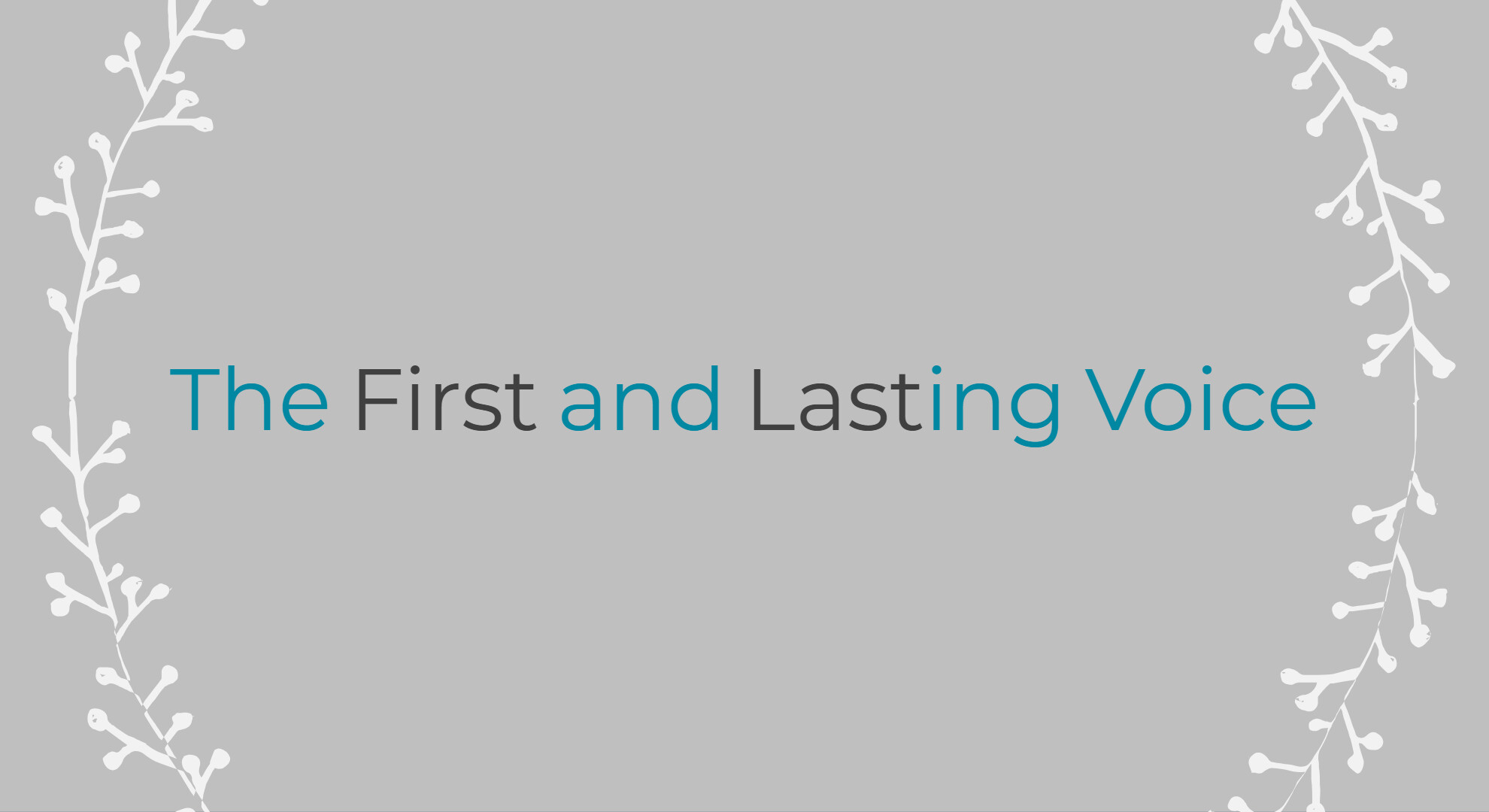 The First and Lasting Voice