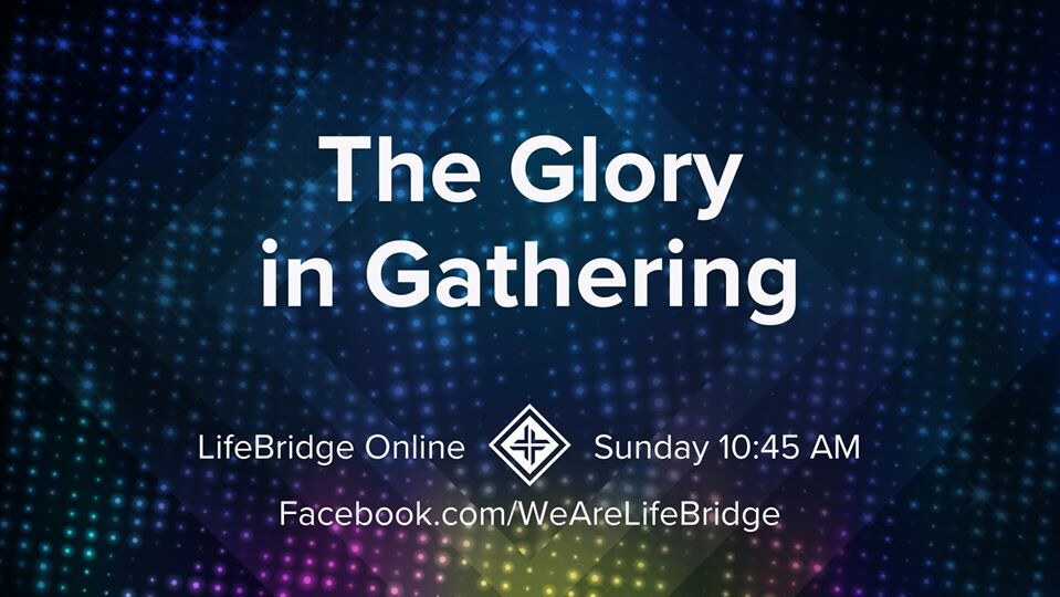 The Glory of Gathering