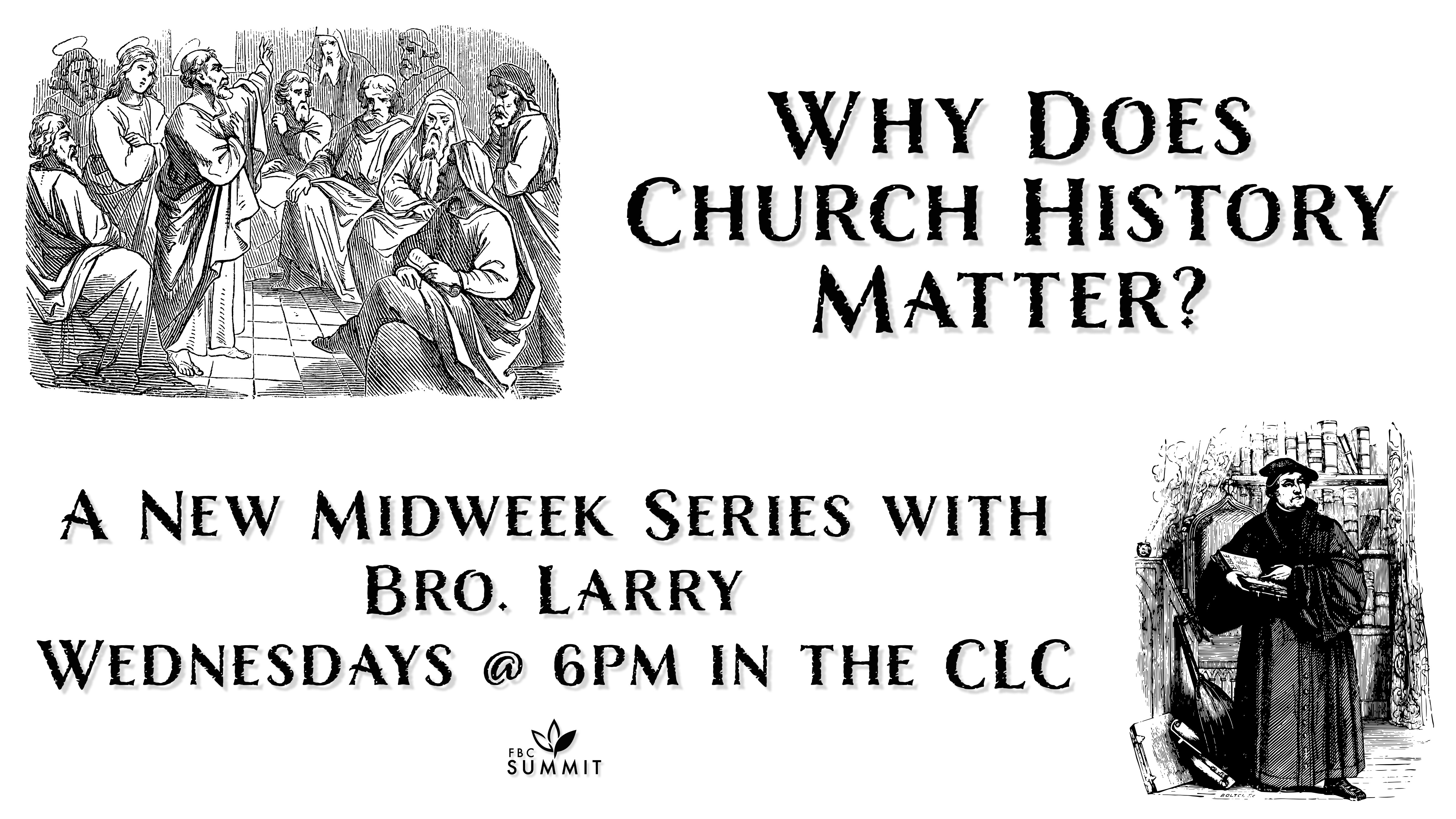 Midweek Bible Study "Why Does Church History Matter?" // Dr. Larry LeBlanc