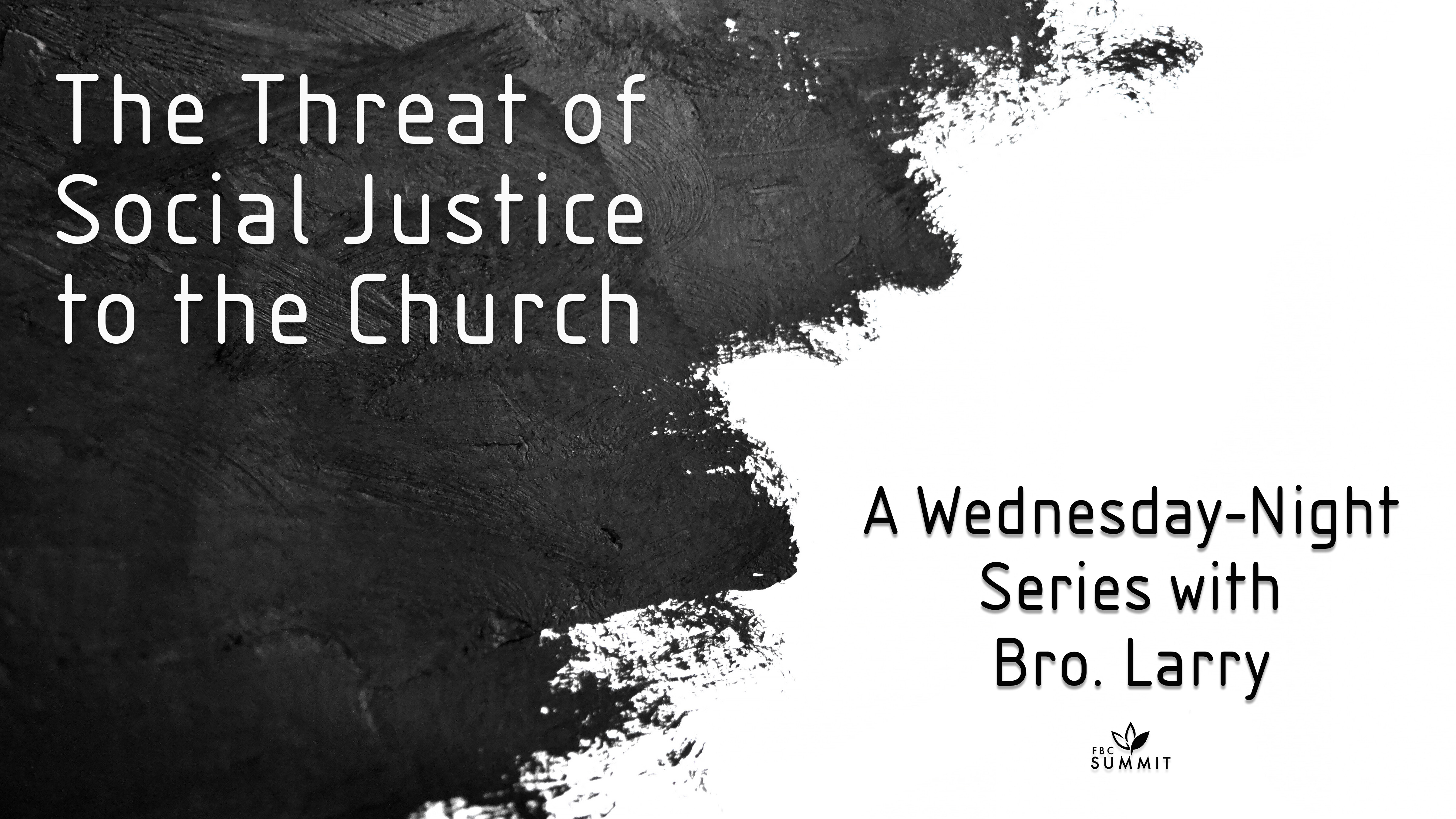 Wednesday Bible Study: "The Threat of Social Justice to the Church Part II"