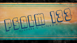 Psalm 133: Godly Unity