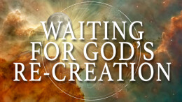 Waiting for God's Re-Creation