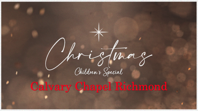 Calvary Chapel Richmond Christmas Children's Special