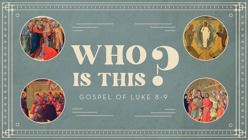 Sundays: "Who Is This?" Gospel of Luke 8-9 