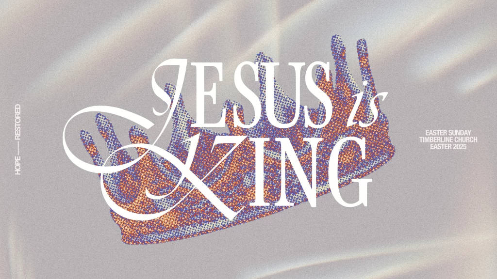 "Jesus is King!" Easter at Timberline Windsor