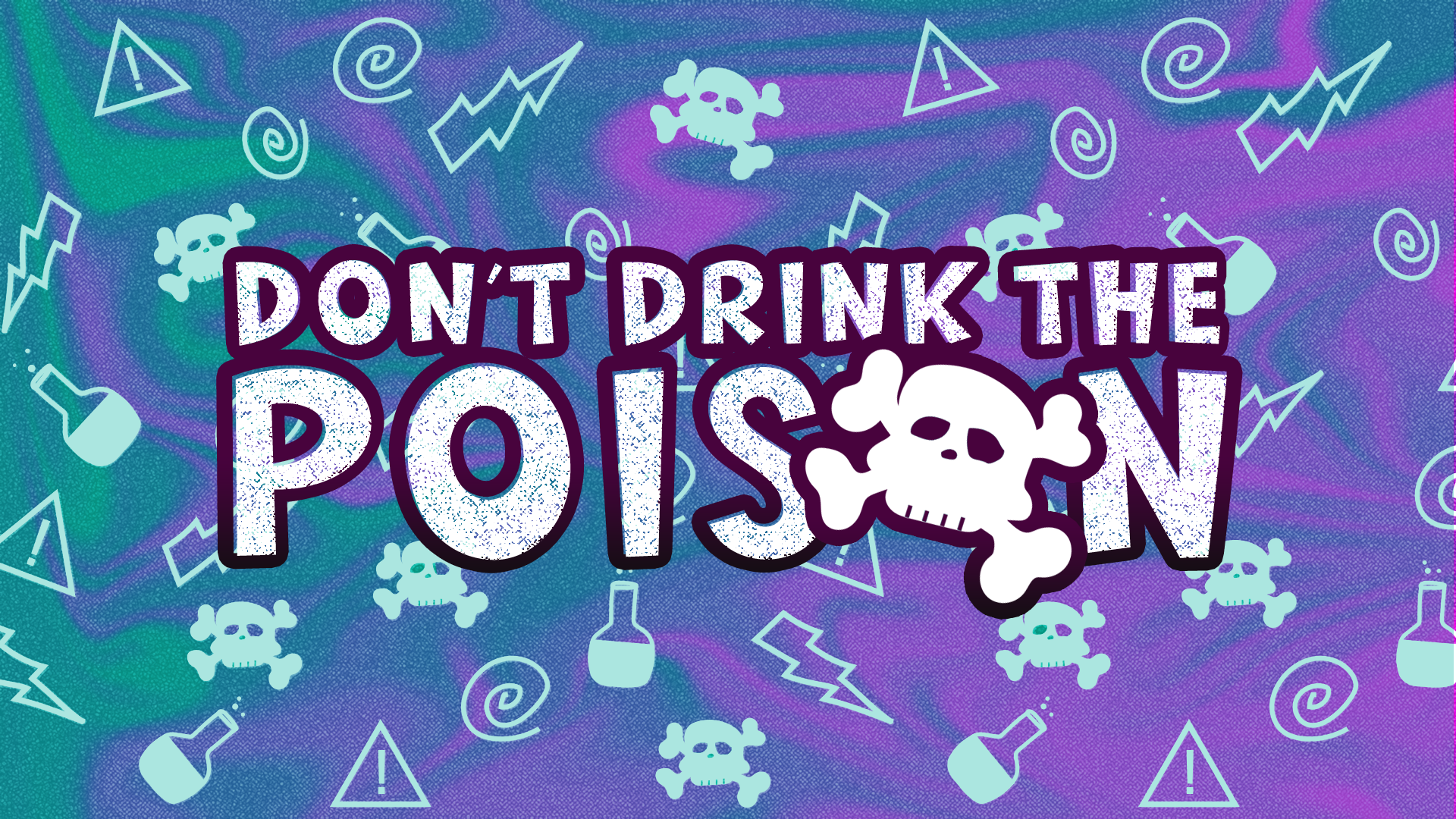 Don't Drink the Poison IV