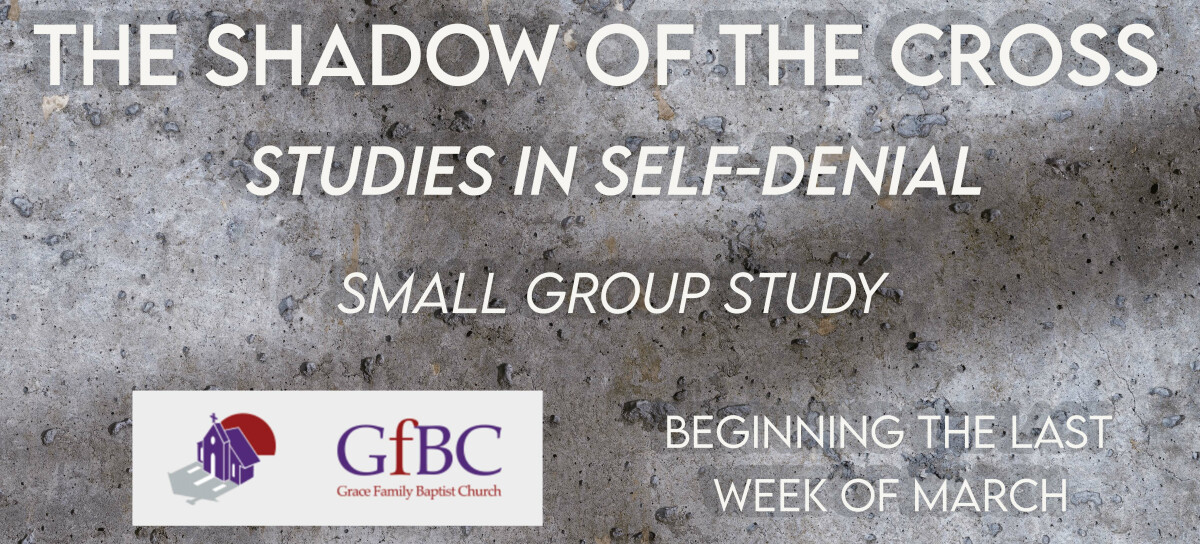 The Shadow Of The Cross: Studies in Self-Denial Small Group