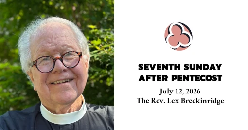 Seventh Sunday after Pentecost and TEEP Sunday, 2026 - 10:30am