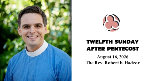 Twelfth Sunday after Pentecost, 2026 – 10:30am