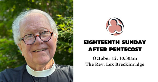 Eighteenth Sunday after Pentecost, 2025 - 10:30am