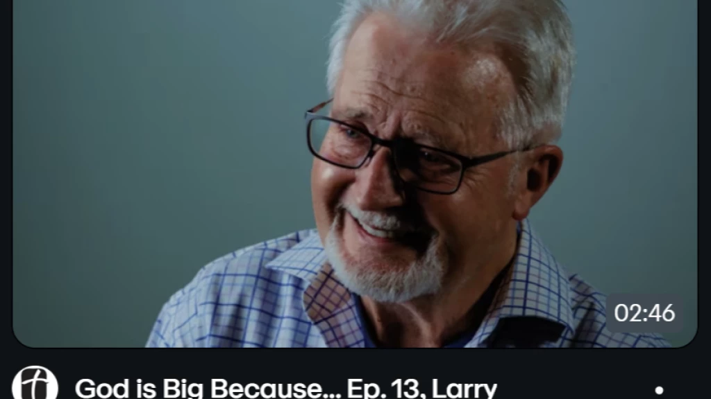 "God is Big Because..." Larry's Story