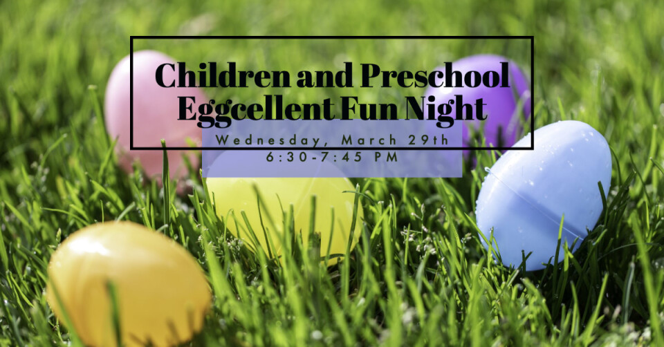 Eggcellent Fun Night Pre-school & Children- 6:30PM
