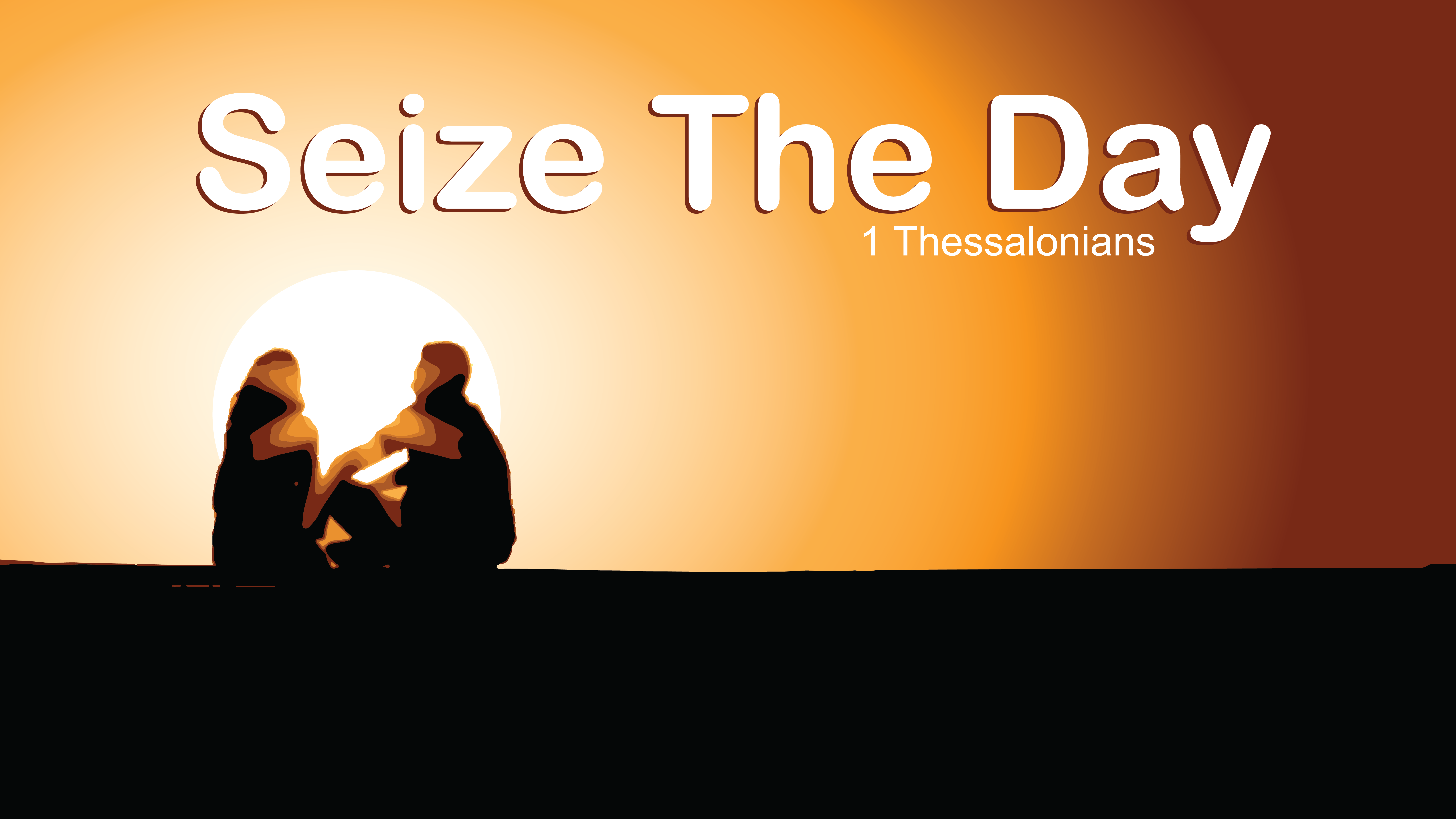 1st Thessalonians: Seize the Day